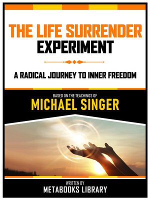 cover image of The Life Surrender Experiment--Based On the Teachings of Michael Singer
